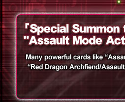 Special Summon the "Red Dragon Archfiend" in the
"Assault Mode Activate"!