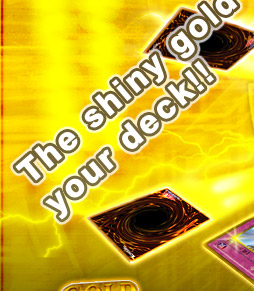 The shiny gold enriches your deck!!